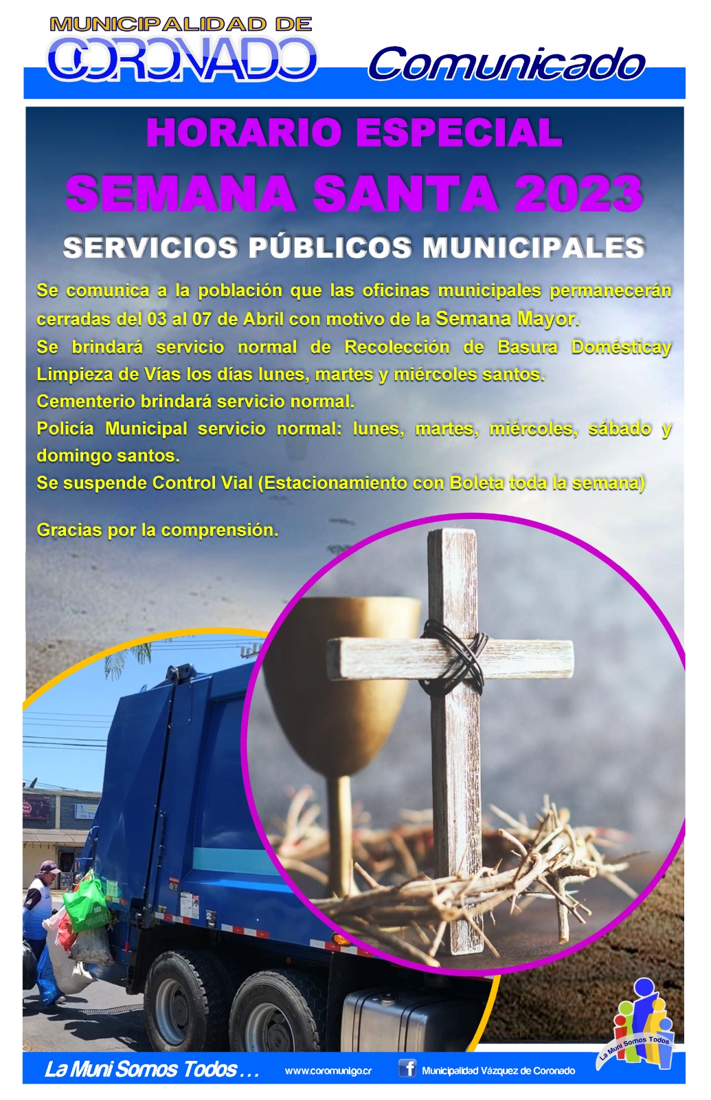 Se comunica a la población que las oficinas municipales permanecerán cerradas del 3 al 7 de abril con motivo de la Semana Mayor. Se bindará servicio normal de recolección de basura doméstica y limpieza de vías los días lunes, martes y miércoles santos. Cementerio brindará servicio normal. Policía municipal servicio normal: lunes, martes, miércoles, sábado y domingo santos. Se suspende control viál (estacionamiento con boleta) toda la semana. Gracias por su comprensión